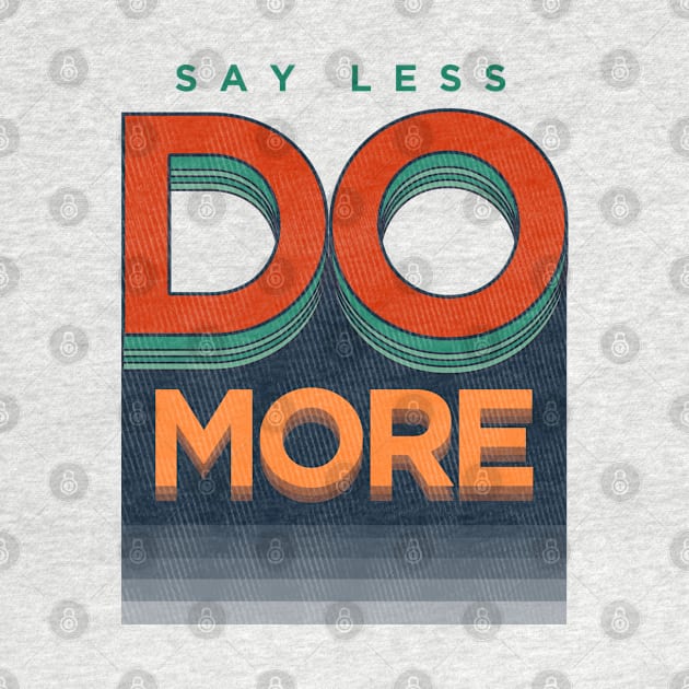 Say Less Do More by jbzky